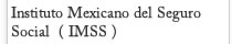 Instituto Mexicano del Seguro Social  ( IMSS )