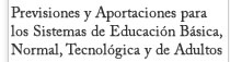 Previsiones y Aportaciones para los Sistemas de Educación Básica, Normal, Tecnológica y de Adultos