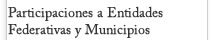 Participaciones a Entidades Federativas y Municipios